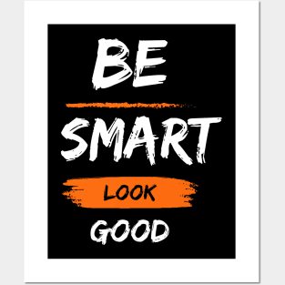 Be smart look Good Posters and Art